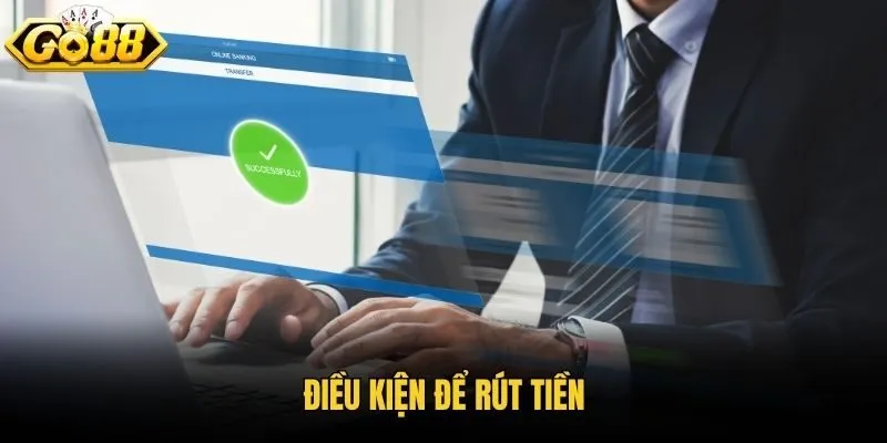 Điều kiện để rút tiền