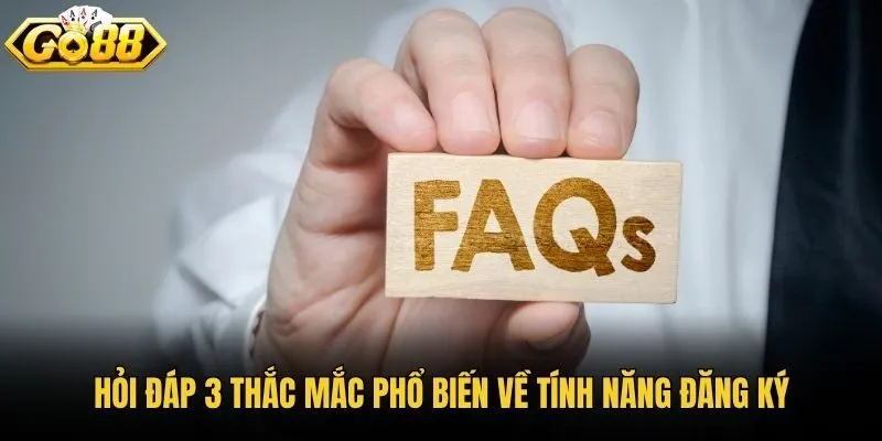 Hỏi đáp 3 thắc mắc phổ biến về tính năng đăng ký