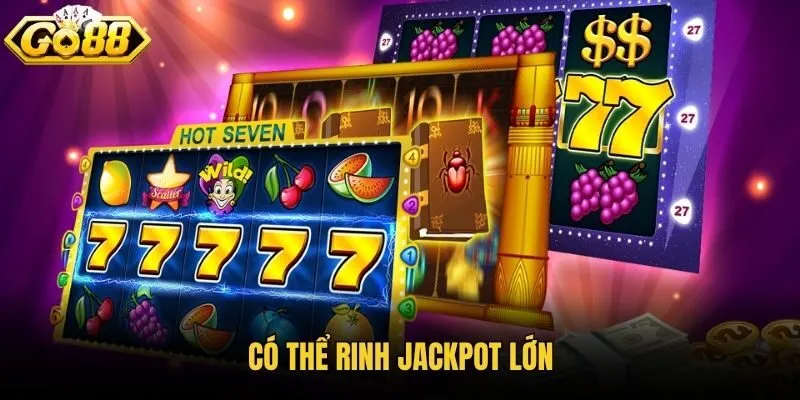 Có thể rinh jackpot lớn